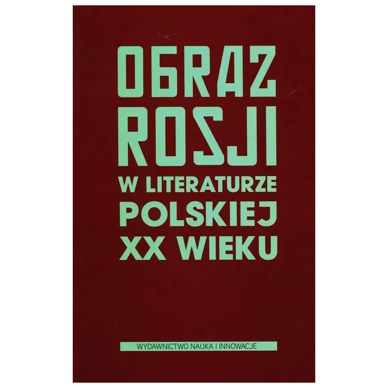 OBRAZ ROSJI W LITERATURZE POLSKIEJ XX WIEKU Anita Jarzyna