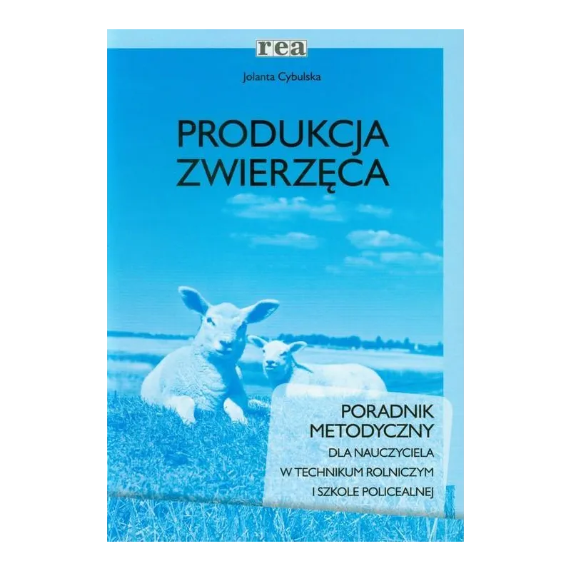 PRODUKCJA ZWIERZĘCA. PORADNIK METODYCZNY DLA NAUCZYCIELA Jolanta Cybulska