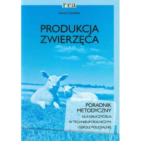 PRODUKCJA ZWIERZĘCA. PORADNIK METODYCZNY DLA NAUCZYCIELA Jolanta Cybulska