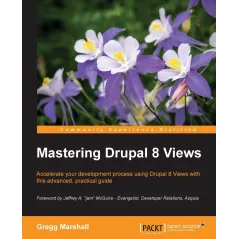MASTERING DRUPAL 8 VIEWS Gregg Marshall