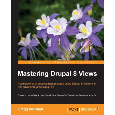 MASTERING DRUPAL 8 VIEWS Gregg Marshall