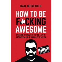 HOW TO BE F*CKING AWESOME Dan Meredith