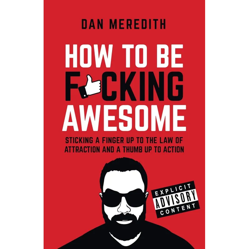 HOW TO BE F*CKING AWESOME Dan Meredith