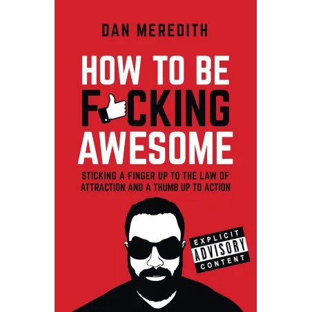 HOW TO BE F*CKING AWESOME Dan Meredith