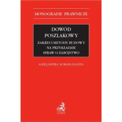 DOWÓD POSZLAKOWY. ZAKRES I METODY BUDOWY NA PRZYKŁADZIE SPRAW O ZABÓJSTWO Aleksandra Komar-Nalepa