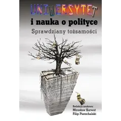 UNIWERSYTET I NAUKA O POLITYCE. SPRAWDZIANY TOŻSAMOŚCI Mirosław Karwat, Filip Pierzchalski
