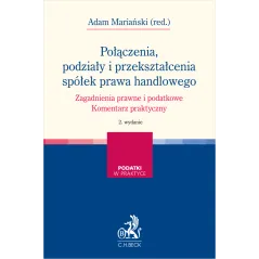 POŁĄCZENIA, PODZIAŁY I PRZEKSZTAŁCENIA SPÓŁEK PRAWA HANDLOWEGO. ZAGADNIENIA PRAWNE I PODATKOWE. KOMENTARZ ...