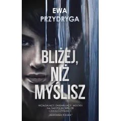 BLIŻEJ NIŻ MYŚLISZ Ewa Przydryga