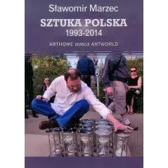 Sztuka polska 19932014 Arthome versus artworld  Marzec Sławomir