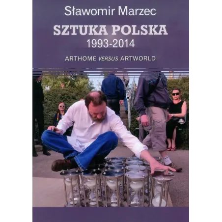 Sztuka polska 19932014 Arthome versus artworld  Marzec Sławomir