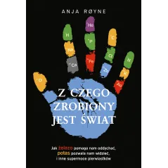 Z CZEGO ZROBIONY JEST ŚWIAT Anja Royne
