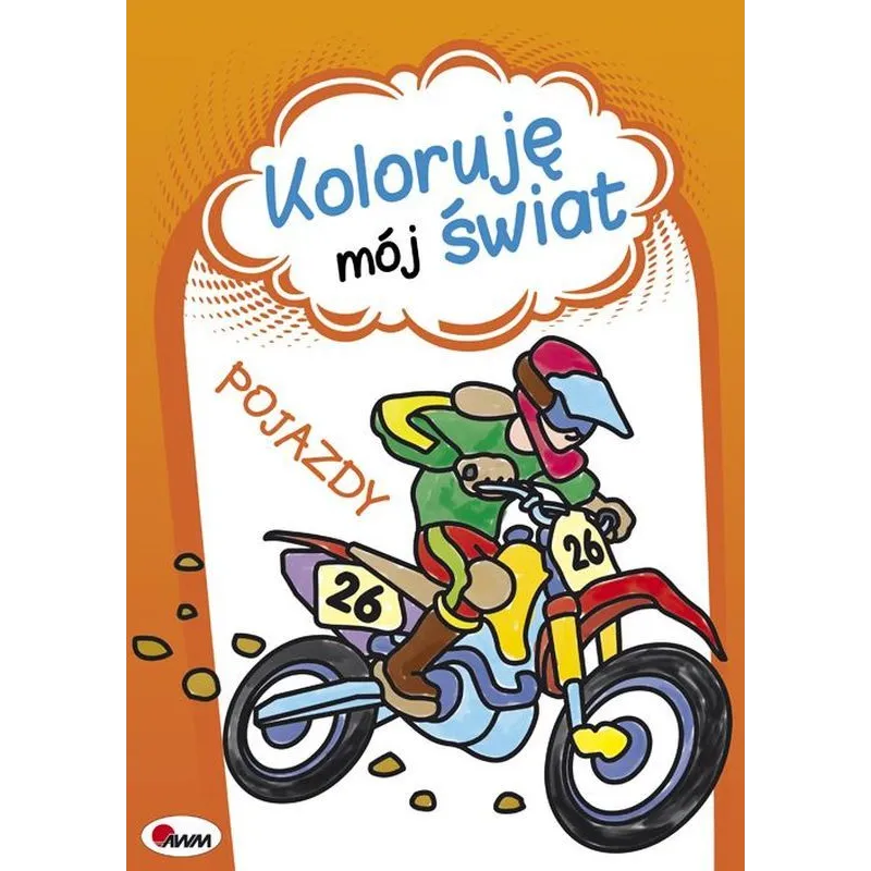 POJAZDY KOLORUJĘ MÓJ ŚWIAT Małgorzata Kozera, Piotr Szałek - AWM
