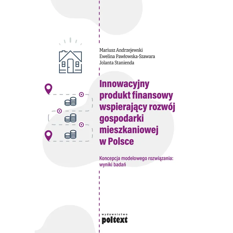 INNOWACYJNY PRODUKT FINANSOWY WSPIERAJĄCY ROZWÓJ GOSPODARKI MIESZKANIOWEJ W POLSCE. KONCEPCJA MODELOWEGO ROZWIĄZANIA:... Mariusz