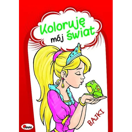 BAJKI KOLORUJĘ MÓJ ŚWIAT Małgorzata Szałek, Mariola Budek 3+ - AWM