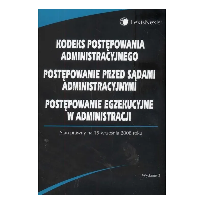 KODEKS POSTĘPOWANIA ADMINISTRACYJNEGO, POSTĘPOWANIE PRZED SĄDAMI ADMINISTRACYJNYMI, POSTĘPOWANIE EGZEKUCYJNE W ADMINISTRACJI