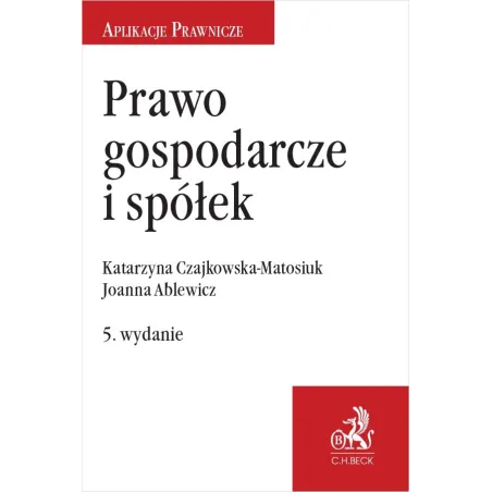 PRAWO GOSPODARCZE I SPÓŁEK Joanna Ablewicz, Katarzyna Czajkowska-Matosiuk