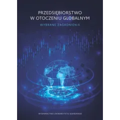 PRZEDSIĘBIORSTWO W OTOCZENIU GLOBALNYM. WYBRANE ZAGADNIENIA Olga Dębicka