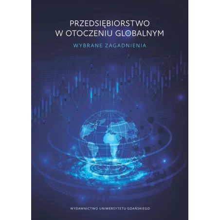 PRZEDSIĘBIORSTWO W OTOCZENIU GLOBALNYM. WYBRANE ZAGADNIENIA Olga Dębicka