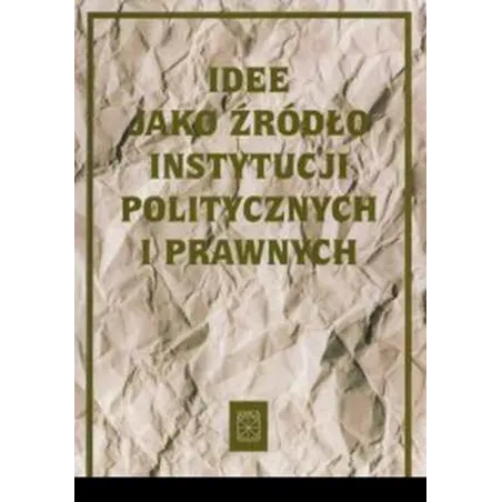 IDEE JAKO ŹRÓDŁO INSTYTUCJI POLITYCZNYCH I PRAWNYCH Lech Dubel