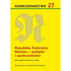 REPUBLIKA FEDERALNA NIEMIEC - POLITYKA I SPOŁECZEŃSTWO. NIEMCOZNAWSTWO 27 Katarzyna Gelles