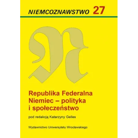 REPUBLIKA FEDERALNA NIEMIEC - POLITYKA I SPOŁECZEŃSTWO. NIEMCOZNAWSTWO 27 Katarzyna Gelles