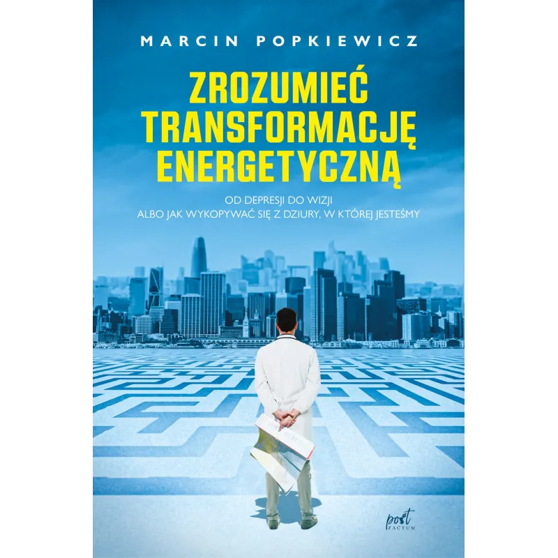 Zrozumieć transformację energetyczną. Od depresji do wizji albo jak wykopywać się z dziury w której jesteśmy Marcin Popkiewicz