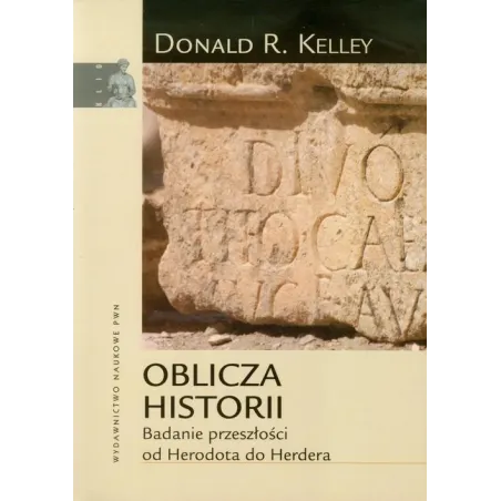 Oblicza Historii. Badanie Przeszłości Od Herodota Do Herdera
