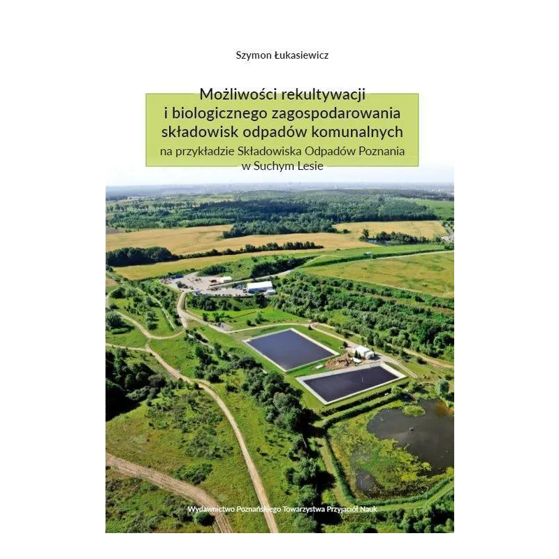 MOŻLIWOŚCI REKULTYWACJI I BIOLOGICZNEGO ZAGOSPODAROWANIA SKŁADOWISK ODPADÓW KOMUNALNYCH NA PRZYKŁADZIE SKŁADOWISKA... Łukasiewic