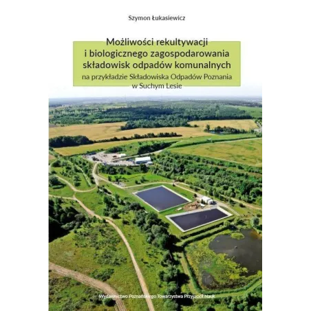 MOŻLIWOŚCI REKULTYWACJI I BIOLOGICZNEGO ZAGOSPODAROWANIA SKŁADOWISK ODPADÓW KOMUNALNYCH NA PRZYKŁADZIE SKŁADOWISKA... Łukasiewic