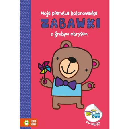 ZABAWKI. MOJA PIERWSZA KOLOROWANKA Z GRUBYM OBRYSEM 1+ - Zielona Sowa