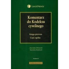KOMENTARZ DO KODEKSU CYWILNEGO. KSIĘGA PIERWSZA CZĘŚĆ OGÓLNA Stanisław Rudnicki, Stanisław Dmowski