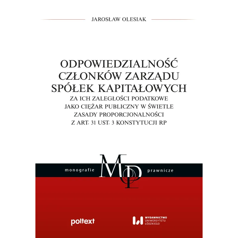 ODPOWIEDZIALNOŚĆ CZŁONKÓW ZARZĄDU SPÓŁEK KAPITAŁOWYCH ZA ICH ZALEGŁOŚCI PODATKOWE JAKO CIĘŻAR PUBLICZNY W Ś... Jarosław Olesiak