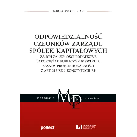ODPOWIEDZIALNOŚĆ CZŁONKÓW ZARZĄDU SPÓŁEK KAPITAŁOWYCH ZA ICH ZALEGŁOŚCI PODATKOWE JAKO CIĘŻAR PUBLICZNY W Ś... Jarosław Olesiak