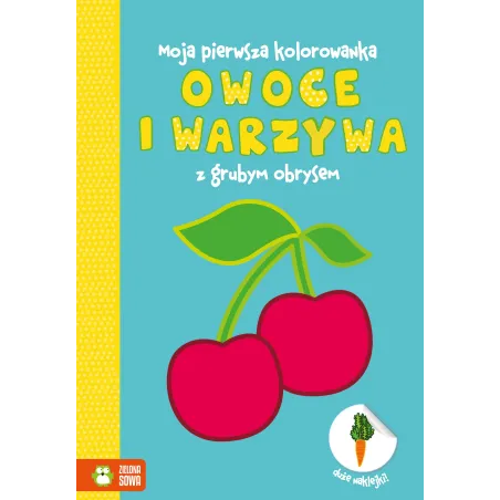 Owoce I Warzywa Moja Pierwsza Kolorowanka Z Grubym Obrysem 1+ Owoce I Warzywa Moja Pierwsza Kolorowanka Z Grubym Obrysem 1+