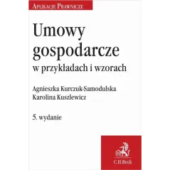 UMOWY GOSPODARCZE W PRZYKŁADACH I WZORACH Agnieszka Kurczuk-Samodulska, Karolina Kuszlewicz