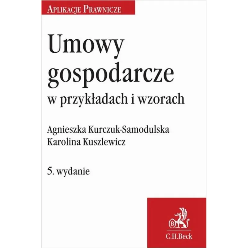 UMOWY GOSPODARCZE W PRZYKŁADACH I WZORACH Agnieszka Kurczuk-Samodulska, Karolina Kuszlewicz