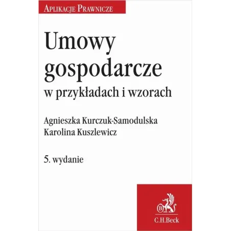 UMOWY GOSPODARCZE W PRZYKŁADACH I WZORACH Agnieszka Kurczuk-Samodulska, Karolina Kuszlewicz