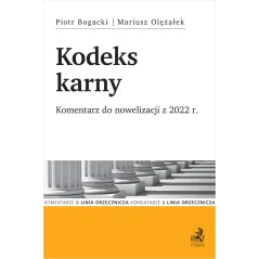 KODEKS KARNY. KOMENTARZ DO NOWELIZACJI Z 7.7.2022 R. Mariusz Olężałek, Piotr Bogacki