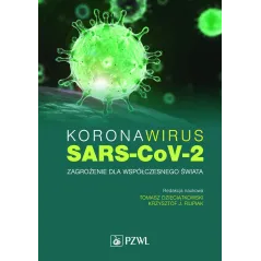 Koronawirus SARSCoV2 Zagrożenie dla współczesnego świata Dzieciątkowski Tomasz, Filipiak Krzysztof J.