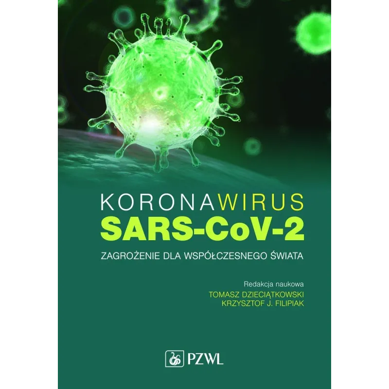 Koronawirus SARSCoV2 Zagrożenie dla współczesnego świata Dzieciątkowski Tomasz, Filipiak Krzysztof J.