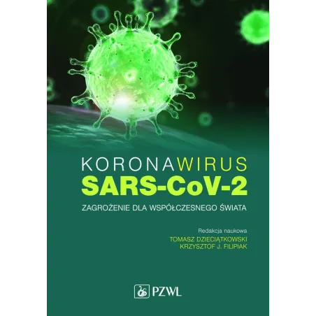 Koronawirus SARSCoV2 Zagrożenie dla współczesnego świata Dzieciątkowski Tomasz, Filipiak Krzysztof J.