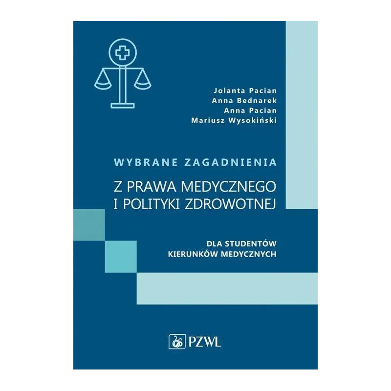 WYBRANE ZAGADNIENIA Z PRAWA MEDYCZNEGO I POLITYKI ZDROWOTNEJ DLA STUDENTÓW KIERUNKÓW MEDYCZNYCH Jolanta Pacian