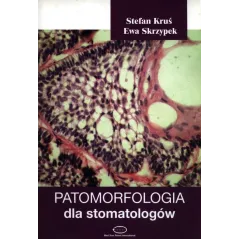 PATOMORFOLOGIA DLA STOMATOLOGÓW Stefan Kruś, Ewa Skrzypek