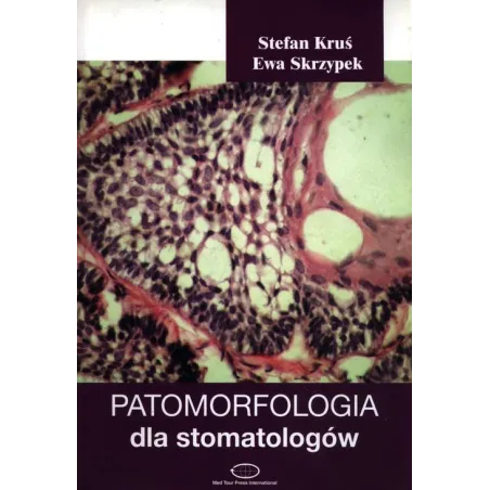 PATOMORFOLOGIA DLA STOMATOLOGÓW Stefan Kruś, Ewa Skrzypek
