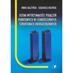 OCENA WYTRZYMAŁOŚCI POŁĄCZEŃ PUNKTOWYCH W CIENKOŚCIENNYCH STRUKTURACH ENERGOCHŁONNYCH Paweł Kaczyński, ...