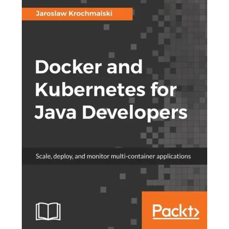 DOCKER AND KUBERNETES FOR JAVA DEVELOPERS Jarosław Krochmalski