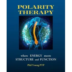 POLARITY THERAPY WHERE ENERGY MEETS STRUCTURE AND FUNCTION Phil Young