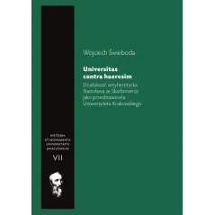 DZIAŁALNOŚĆ ANTYHERETYCKA STANISŁAWA ZE SKARBIMIERZA JAKO PRZEDSTAWICIELA UNIWERSYTETU KRAKOWSKIEGO UNIVERSITAS CONT... Świeboda