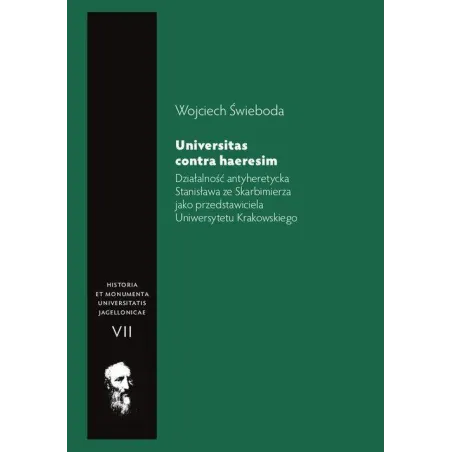 DZIAŁALNOŚĆ ANTYHERETYCKA STANISŁAWA ZE SKARBIMIERZA JAKO PRZEDSTAWICIELA UNIWERSYTETU KRAKOWSKIEGO UNIVERSITAS CONT... Świeboda