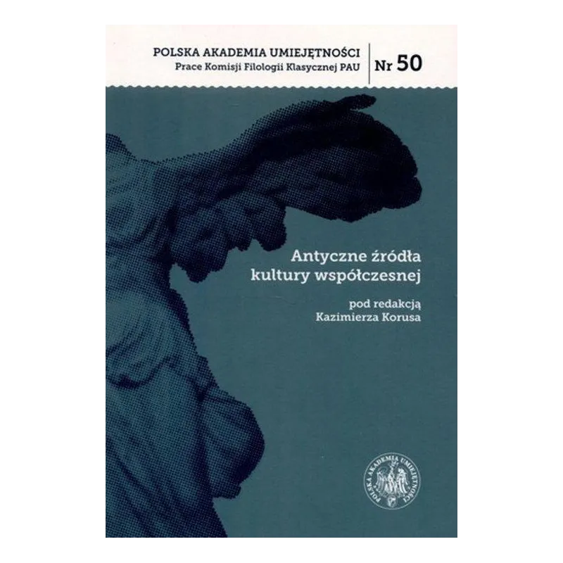 ANTYCZNE ŹRÓDŁA KULTURY WSPÓŁCZESNEJ Kazimierz Korus